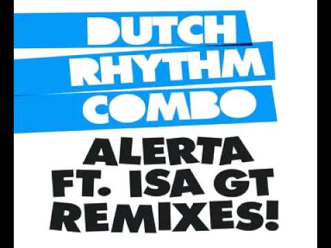 Dutch Rhythm Combo - Alerta feat  Isa GT Remixes