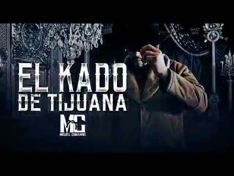MIGUEL COMANDO   EL KADO DE TIJUANA cafcorrido2019 ESTRENO EXCLUSIVO