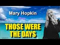THOSE WERE THE DAYS Mary Hopkin With Lyrics