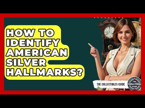 How To Identify American Silver Hallmarks? - The Collectibles Guide