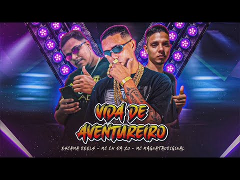 MC CH DA ZO, MC MAGNATA ORIGINAL, ESCAMA REELS - VIDA DE AVENTUREIRO