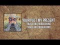 Your Past My Present Trials And Tribulations
