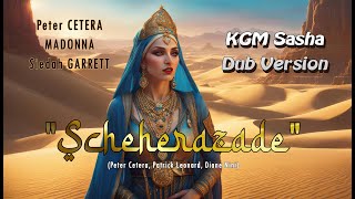 Peter Cetera &amp; Madonna - Scheherazade (KGM Sasha Dub Version)