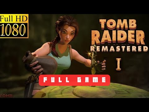 TOMB RAIDER 1 REMASTERED Gameplay Walkthrough FULL GAME [4K 60FPS PC]