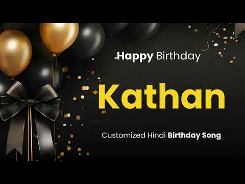 Happy Birthday " KATHAN " - Customized Birthday Song | In Hindi
