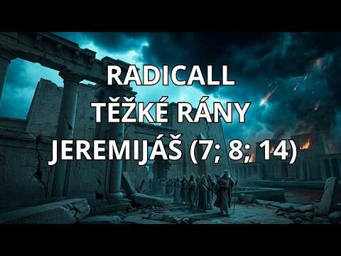 Radicall - RADICALL TĚŽKÉ RÁNY (JEREMIÁŠ 7; 8; 14)