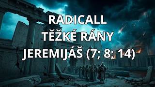 Video RADICALL TĚŽKÉ RÁNY (JEREMIÁŠ 7; 8; 14)