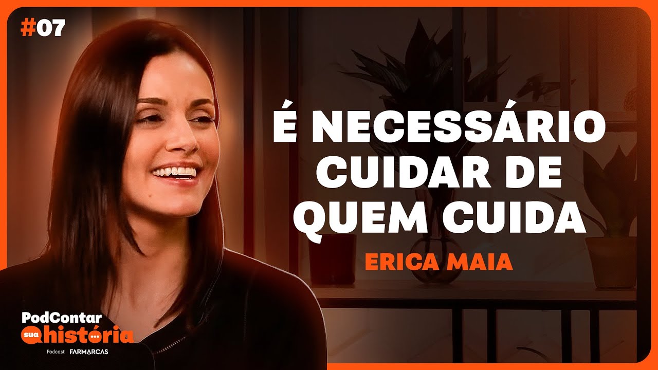 ERICA MAIA - PodContar sua história | EP #7