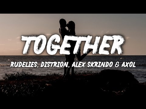 RudeLies, Distrion, Alex Skrindo & Axol - Together - (Lyrics)