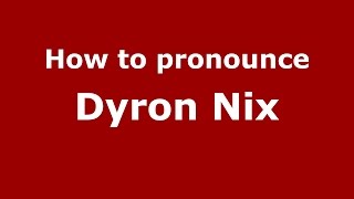 How to pronounce Dyron Nix