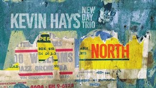 Kevin Hays New Day Trio 'North' EPK