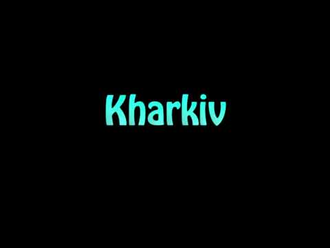 Learn How To Pronounce Kharkiv
