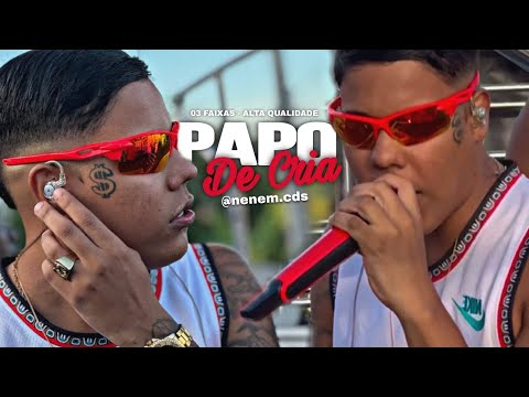 PAPO DE CRIA - 3 FAIXAS NOVAS +2dB PRA PAREDÃO - @NENEM.CDS