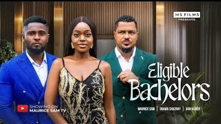 ELIGIBLE BACHELORS - MAURICE SAM, VAN VICKER , OKAWA SHAZNAY, 2025 FULL NIGERIA NOLYWOOD MOVIE