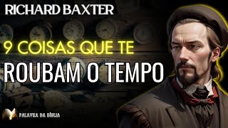 🛑 Você Consegue Identificar Os Ladrões De Tempo em Sua Vida Por Richard Baxter (1615 - 1691)