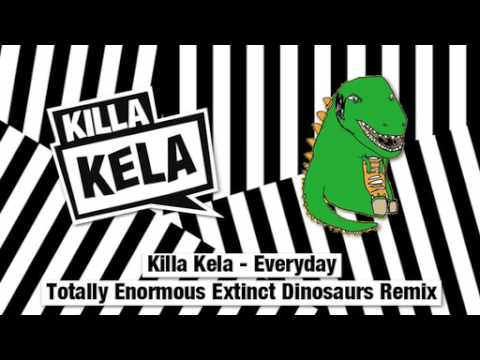 Killa Kela - Everyday (Totally Enormous Extinct Dinosaurs Remix)