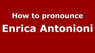 How to pronounce Enrica Antonioni