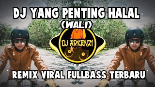 Download lagu DJ YANG PENTING HALAL (WALI) BREAKBEAT || REMIX VIRAL FULLBASS TERBARU mp3 Download lagu DJ YANG PENTING HALAL (WALI) BREAKBEAT || REMIX VIRAL FULLBASS TERBARU mp3