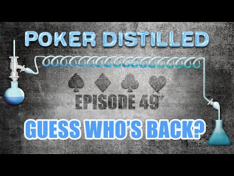 Poker Distilled Podcast: Episode 49 - Guess Who's Back?