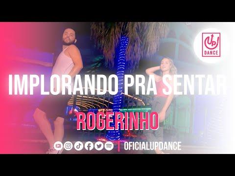 Implorando Pra Sentar - Rogerinho | COREOGRAFIA | UP! DANCE