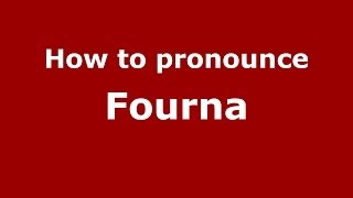 How to pronounce Fourna