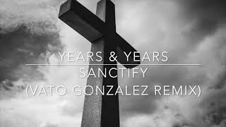 Years & Years - Sanctify (Vato Gonzalez Remix)