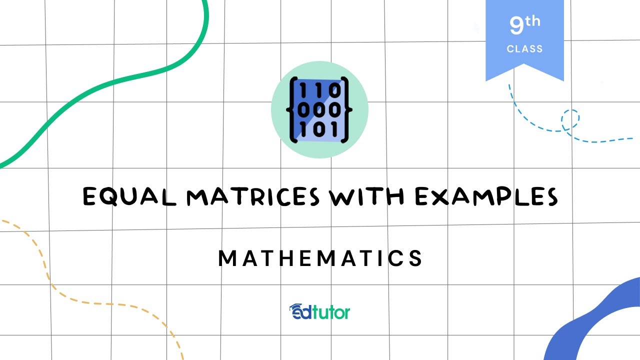 Equal Matrices with Examples | Class 9 | Math | Chapter 1 | EdTutor