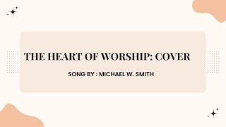 A Cover of The Heart of Worship By: Michael W  Smith