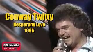 Desperado Love \ Conway Twitty