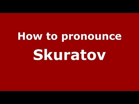 How to pronounce Skuratov (Russian/Russia) - PronounceNames.com
