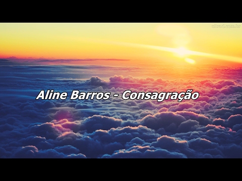 Aline Barros - Consagração ( Com Letra )