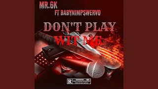 DON&#39;T PLAY WIT ME (feat. BabyNimpSwervo)