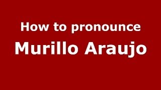 How to pronounce Murillo Araujo