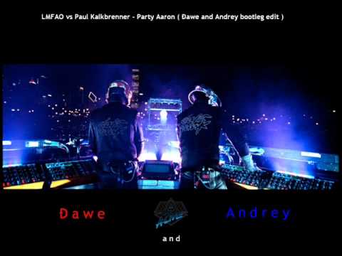 LMFAO vs Paul Kalkbrenner - Party Aaron ( Đawe and Andrey bootleg edit )