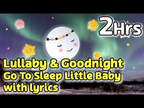 Lullaby And Goodnight Go To Sleep Little Baby Lyrics Included 😴【2 Hours Baby Sleep Music】