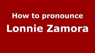 How to pronounce Lonnie Zamora