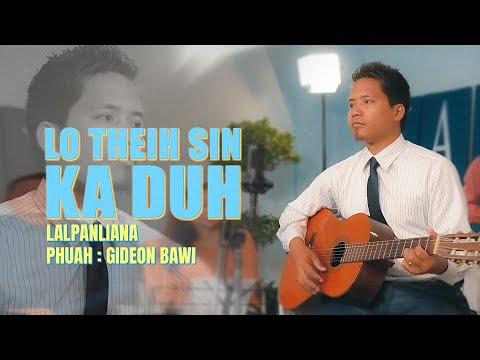 Lo Theih Sin Ka Duh | Lalpanliana (Pantea) (Official Video)