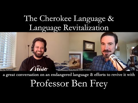 The Cherokee Language and Language Revitalization (with Dr. Ben Frey)