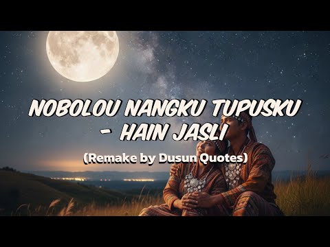 Nobolou Nangku Tupusku - Hain Jasli (Remake by Dusun Quotes)