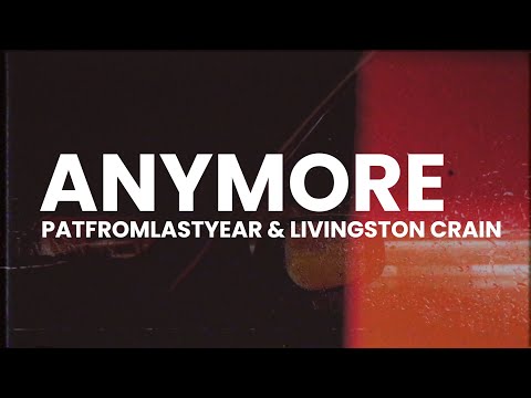 PatFromLastYear & Livingston Crain - Anymore [Official Lyric Video]