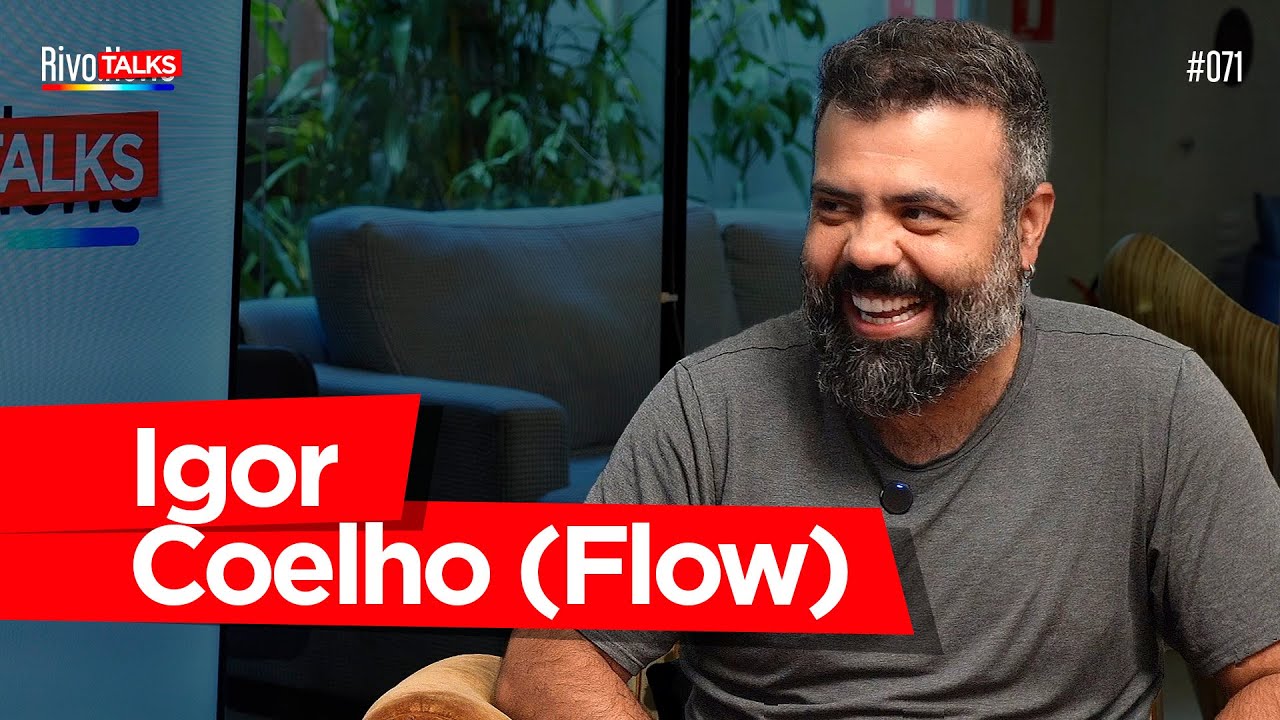IGOR COELHO (FLOW) | RivoTalks #071