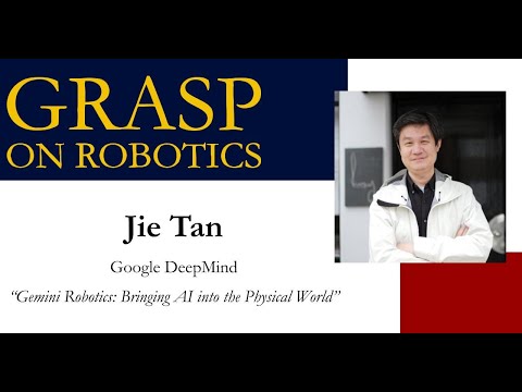 Fall 2025 GRASP on Robotics - Jie Tan, Google DeepMind