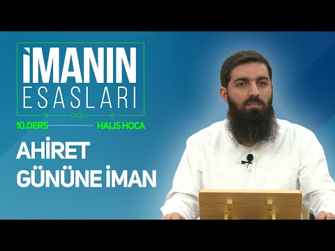 Ahiret Gününe İman | İmanın Esasları 10 | Halis Bayancuk Hoca
