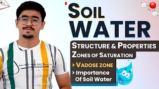 SOIL WATER - STRUCTURE, PROPERTIES, VADOSE & SATURATION ZONE  IMPORTANCE OF SOIL WATER #soilscience