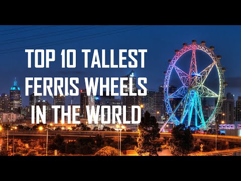 Top 10 Tallest Ferris Wheels In The World 2020