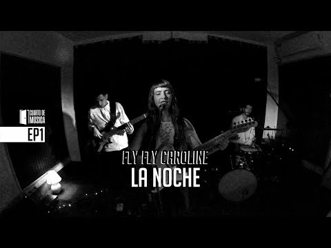 FLY FLY CAROLINE - La Noche (Inédito) [Cuarto de Música - Sesiones en Vivo]