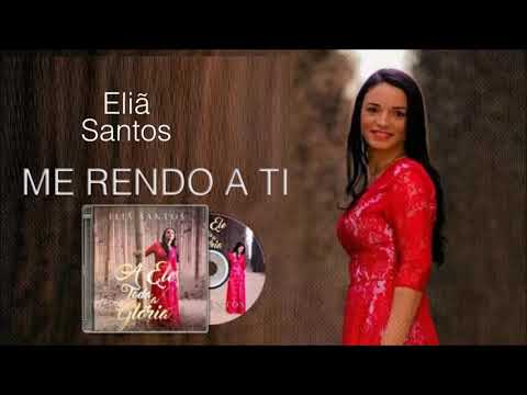 ME RENDO A TI | Eliã Santos (Álbum A ELE TODA A GLÓRIA)