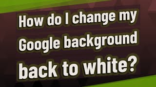 How do I change my Google background back to white?