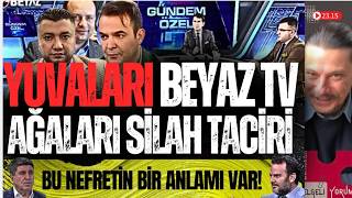 YUVALARI BEYAZ TV, AĞALARI SİLAH TACİRİ- NEDENSE(!) FUAT UĞUR'U BİR KORKU SARDI!