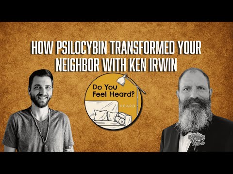 How Psilocybin Transformed Your Neighbor with Ken Irwin